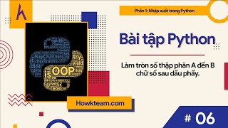 Bài tập #Python​ tự luyện - Bài 6: Làm tròn số A đến B chữ số thập phân |#Kteam​ #Howkteam