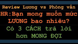 Bạn mong muốn mức LƯƠNG bao nhiêu? Và 3 cách trả lời của TÔI khiến Nhà Tuyển Dụng phải suy nghĩ?