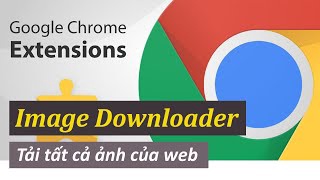 Chrome Extension - Image Downloader tải tất cả ảnh của web