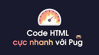 Code HTML siêu nhanh với Pug toàn tập phần cuối