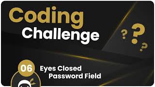 Coding Challenge #6 - Eyes Closed Password Field