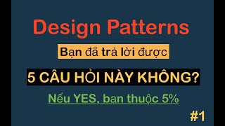 DESIGN PATTERNS | Bạn có dám chắc trả lời được 5 Câu hỏi này không? | Hướng dẫn cách học 23 patterns