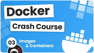 Docker Crash Course #3 - Images & Containers