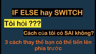 Dùng IF ELSE hay SWITCH thế này cho tôi hỏi các bạn LẬP TRÌNH VIÊN, cách CODE của tôi có sai không?