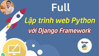 Full - Khoá học lập trình web Python Django cơ bản