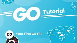 Go (Golang) Tutorial #2 - Your First Go File