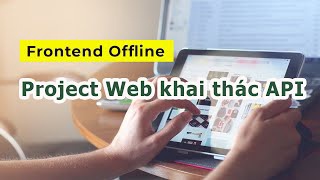 Học Frontend Offline - Demo Project Khai thác API - Trí Phan