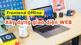 Học Frontend Offline - Demo Project Xây dựng giao diện