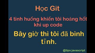 Học GIT qua những tình huống thực tế giữa tôi và TEAM l Git cherry pick l Git stash l Git reset...