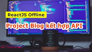 Học ReactJS Offline - Demo Project Blog Kết hợp API