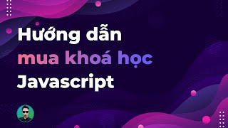 Hướng dẫn mua khoá học Javascript cơ bản [Pre-order]