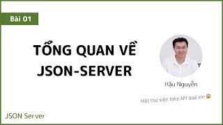 JSON Server 01 - Giới thiệu tổng quan về series JSON Server ?