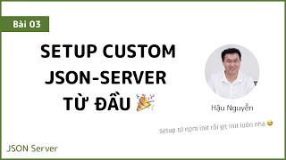 JSON Server 03 - Setup custom json-server từ đầu siêu chi tiết ?