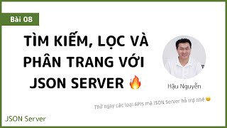 JSON Server 08 - Tìm kiếm, lọc và phân trang với JSON Server ?