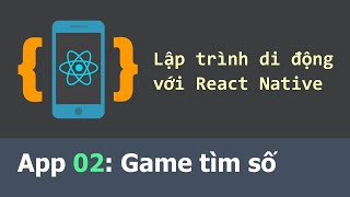 Lập trình di động React Native - App 02 Game tìm số