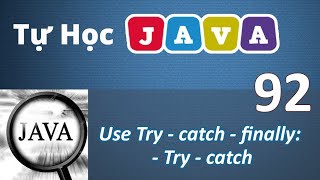 Lập trình Java - 92 Sử dụng Try - catch - finally: Try - catch