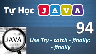 Lập trình Java - 94 Sử dụng Try - catch - finally: finally