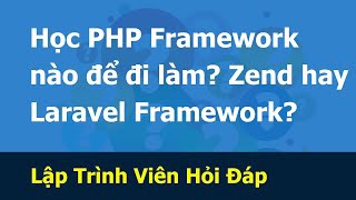 Lập trình viên hỏi đáp - 179 Học PHP Framework nào để đi làm
