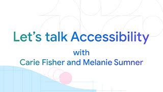 Let's talk Accessibility with Carie Fisher and Melanie Sumner