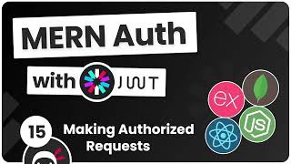 MERN Authentication Tutorial #15 - Making Authorized Requests
