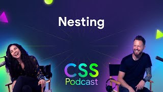 Nesting | The CSS Podcast