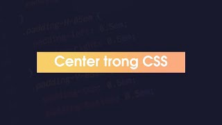 Những cách làm center phổ biến trong CSS mà bạn nên biết