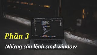 Những câu lệnh cmd hay dùng trong window - Phần 3
