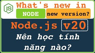 Node.js 20  phát hành NÊN học tính nằng này không cần phải nhiều?| What's new in Node v20?