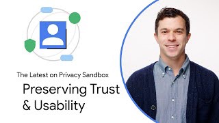 Privacy Sandbox: Preserving trust & usability with new APIs for a private web