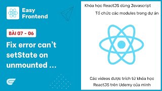 ReactJS: 07-06 Fix lỗi setState() khi component unmount()