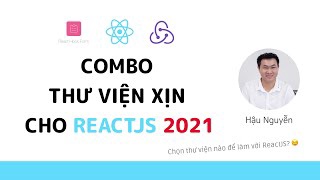 ReactJS - Chọn thư viện cho dự án ReactJS năm 2021 ?