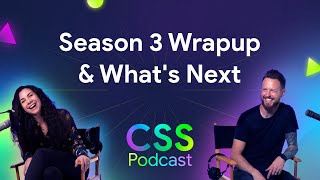 Season 3 recap & what’s next | The CSS Podcast