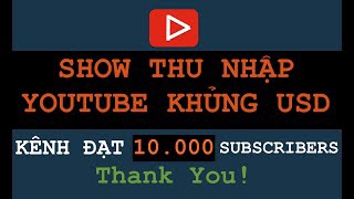 Show doanh thu KHỦNG trên youtube khi đạt 10.000 Subscribers và LỜI CẢM ƠN ANH CHỊ DEVELOPERS.