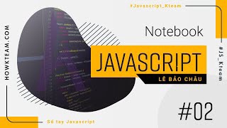 Sổ tay #JavaScript_2020 - Bài 2: #Node.js là gì? | #LeBaoChau #Howkteam