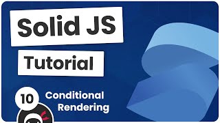 Solid JS Tutorial #10 - Conditional Rendering
