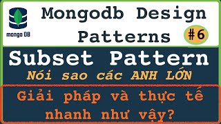 Subset Pattern MongoDB:  App lớn sẽ làm gì? Họ đưa giải pháp và đưa vào thực tế mà nhanh như vậy?