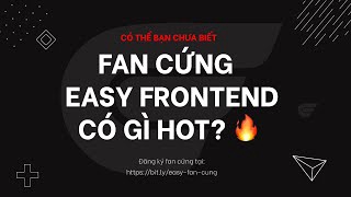 Tất tần tật về FAN CỨNG của kênh Easy Frontend ?