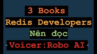 Thử nghiệm VOICER ROBO AI giới thiệu 3 cuốn sách nổi tiếng về REDIS mà các Developers nên ĐỌC FREE