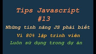 Tips Javascript - Tổng hợp những tính năng 80% lập trình Javascript thường được sử dụng trong DỰ ÁN