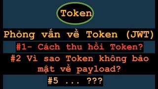 Token (JWT) Làm sao thu hồi một token bị HACK và một vài câu hỏi về mức độ an toàn khi sử dụng token