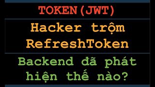 Token (JWT) Triển khai hệ thống tự động phát hiện Token đã được sử dụng bởi Hacker và cách xử lý!