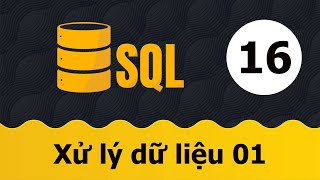 Tự học SQL - Bài 16 Xử lý dữ liệu 01