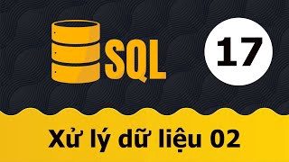 Tự học SQL - Bài 16 Xử lý dữ liệu 02