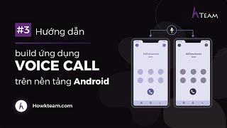 #Ứng_dụng_Voicecall_Videocall - Bài 03: Build ứng dụng #Voice_Call trên nền tảng Android | HowKteam
