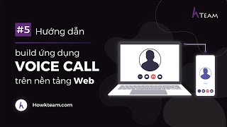 #Ứng_dụng_Voicecall_Videocall - Bài 05: Build ứng dụng #Voice_Call trên nền tảng web | HowKteam
