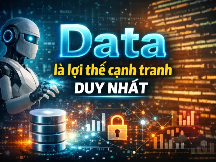 Data là lợi thế cạnh tranh duy nhất