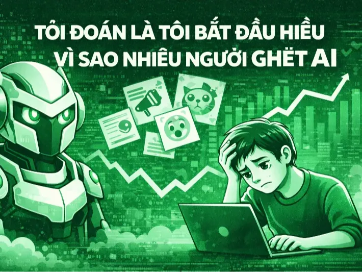 Tôi đoán là tôi bắt đầu hiểu vì sao nhiều người ghét AI